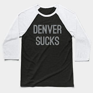 Denver Sucks (Silver Text) Baseball T-Shirt